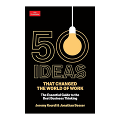 50 Ideas that Changed the World of Work: The Essential Guide to the Best Business Thinking