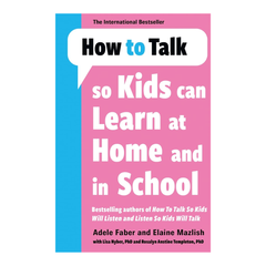 HOW TO TALK SO KIDS CAN LEARN