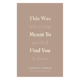 This Was Meant To Find You (When You Needed It Most)