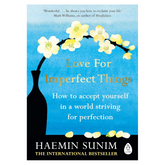 Love for Imperfect Things: The Sunday Times Bestseller: How to Accept Yourself in a World Striving for Perfection