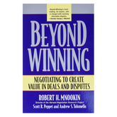 Beyond Winning: Negotiating to Create Value in Deals and Disputes