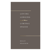 Loving, Longing, and Other Liminal Spaces