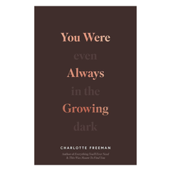 You Were Always Growing: Even in the Dark
