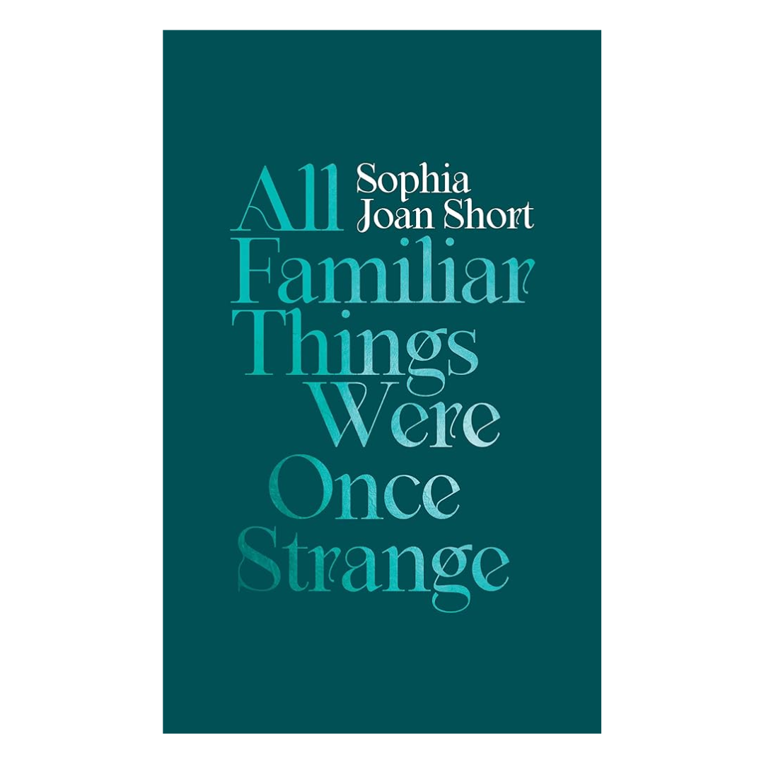All Familiar Things Were Once Strange