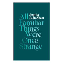 All Familiar Things Were Once Strange