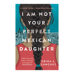 I Am Not Your Perfect Mexican Daughter
