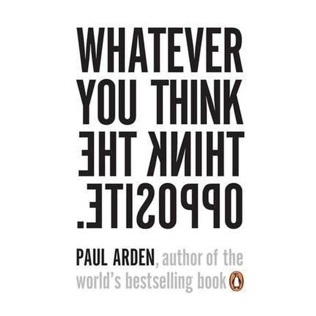 WHATEVER YOU THINK, THINK THE OPPOS