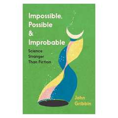 Impossible, Possible, and Improbable: Science Stranger Than Fiction