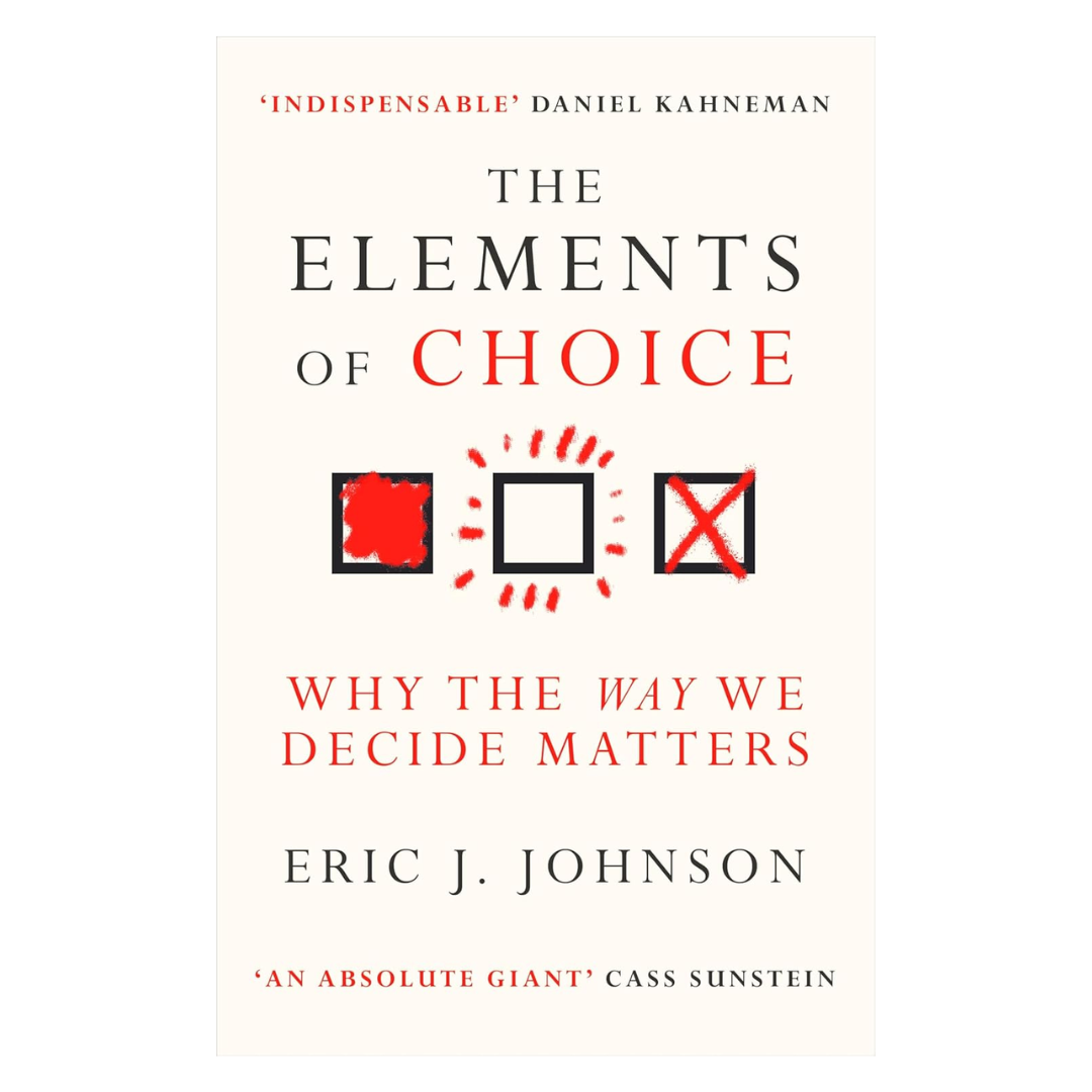 The Elements of Choice: Why the Way We Decide Matters