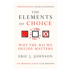 The Elements of Choice: Why the Way We Decide Matters