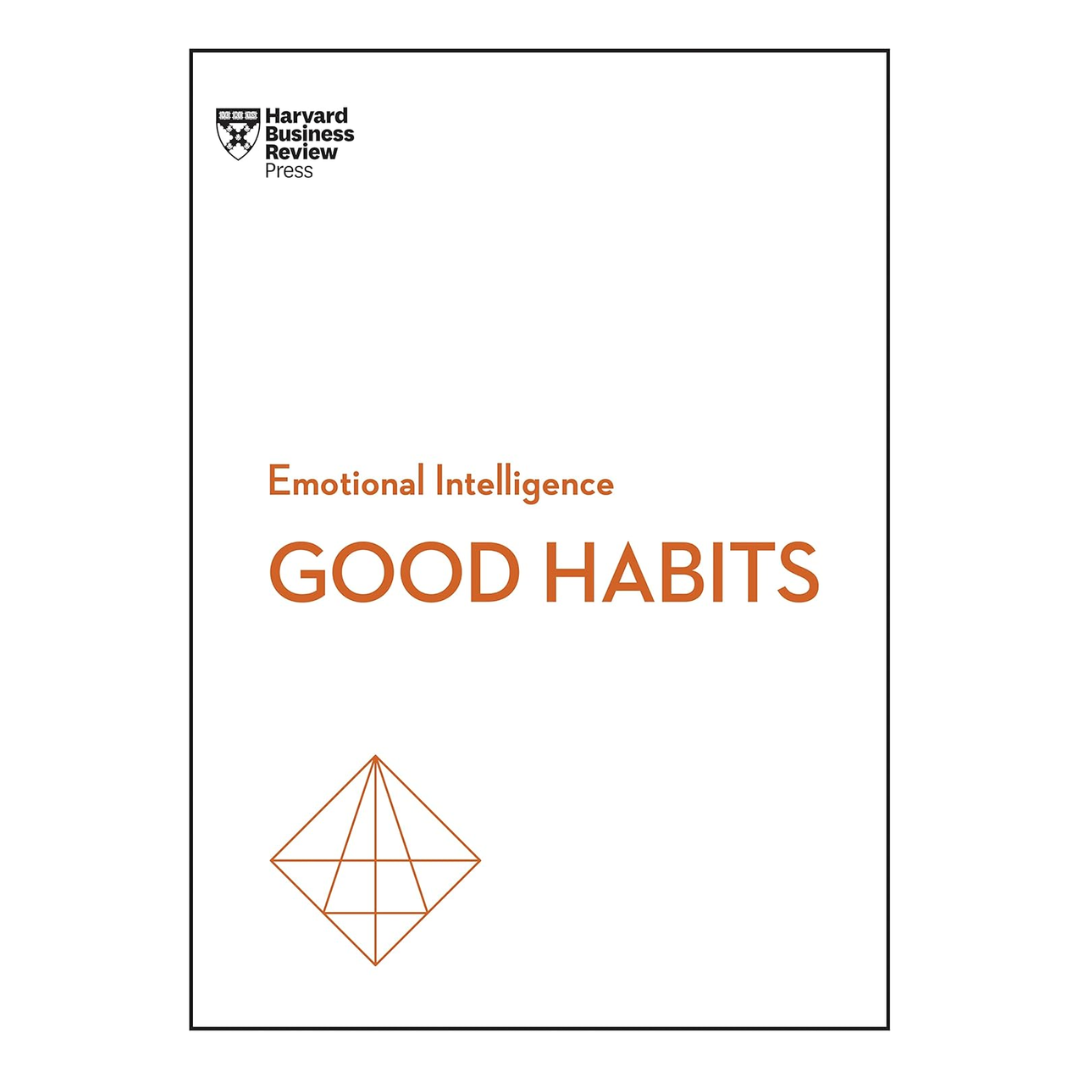 Good Habits (HBR Emotional Intelligence Series)