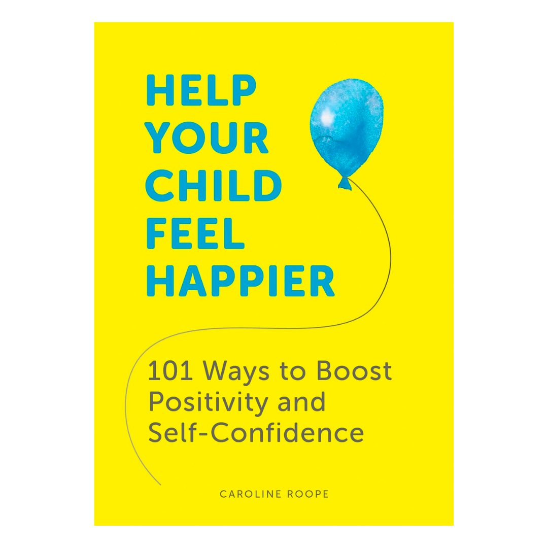 Help Your Child Feel Happier: 101 Ways to Boost Positivity and Self-Confidence - The English Bookshop