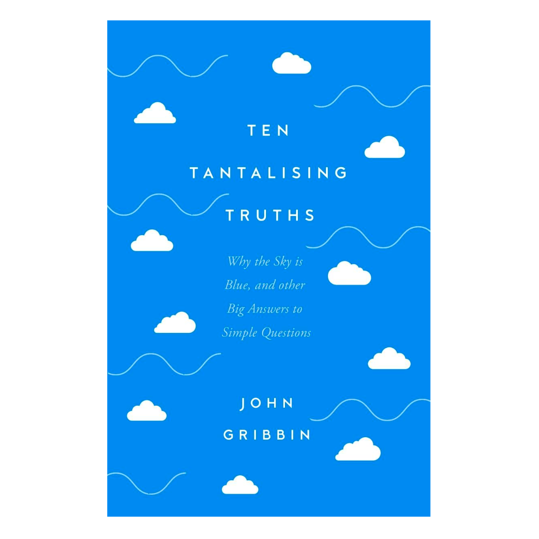 Ten Tantalising Truths: Why the Sky is Blue, and other Big Answers to Simple Questions - The English Bookshop