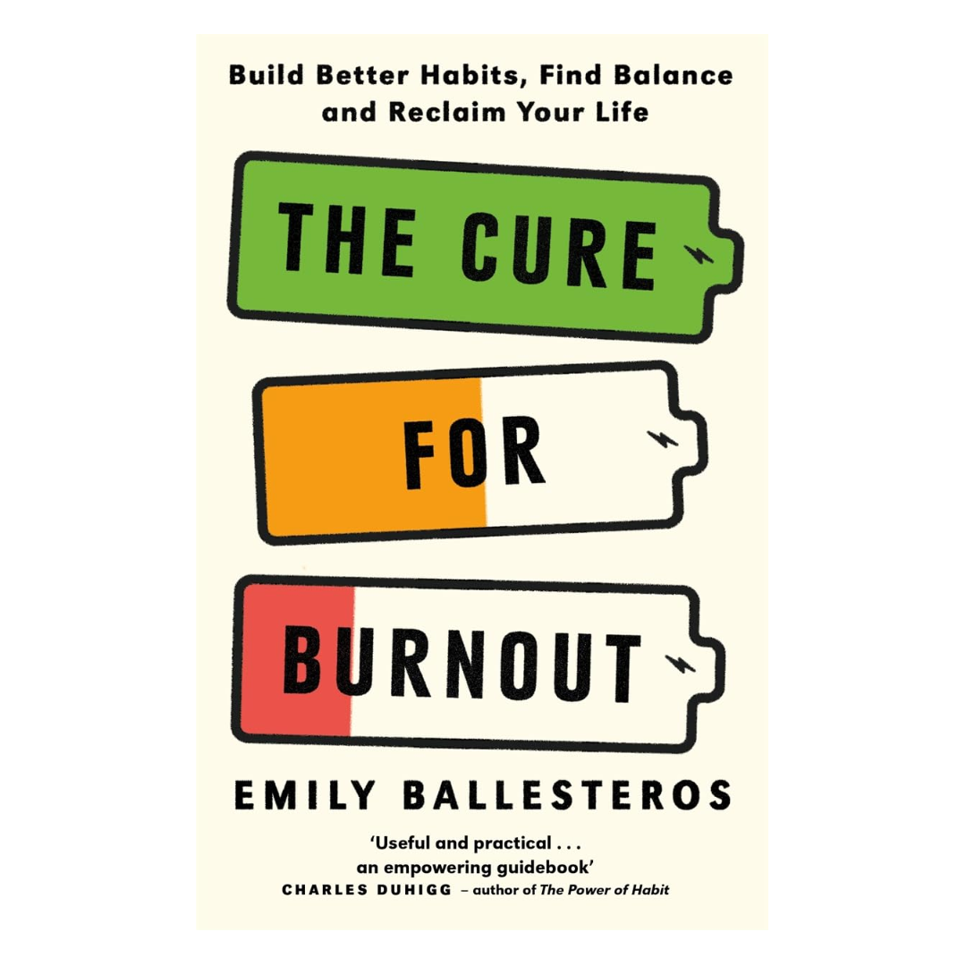 The Cure For Burnout: Build Better Habits, Find Balance and Reclaim Your Life - The English Bookshop