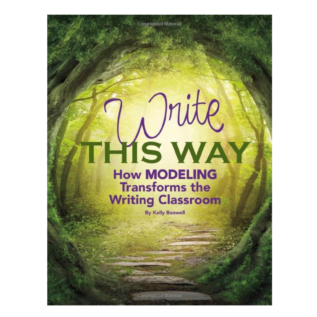 Write This Way: How Modeling Transforms the Writing Classroom (Maupin House)