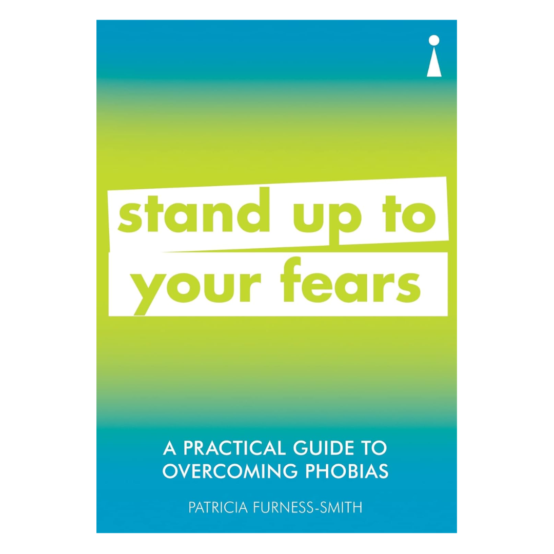 A Practical Guide to Overcoming Phobias: Stand Up to Your Fears (Practical Guide Series)