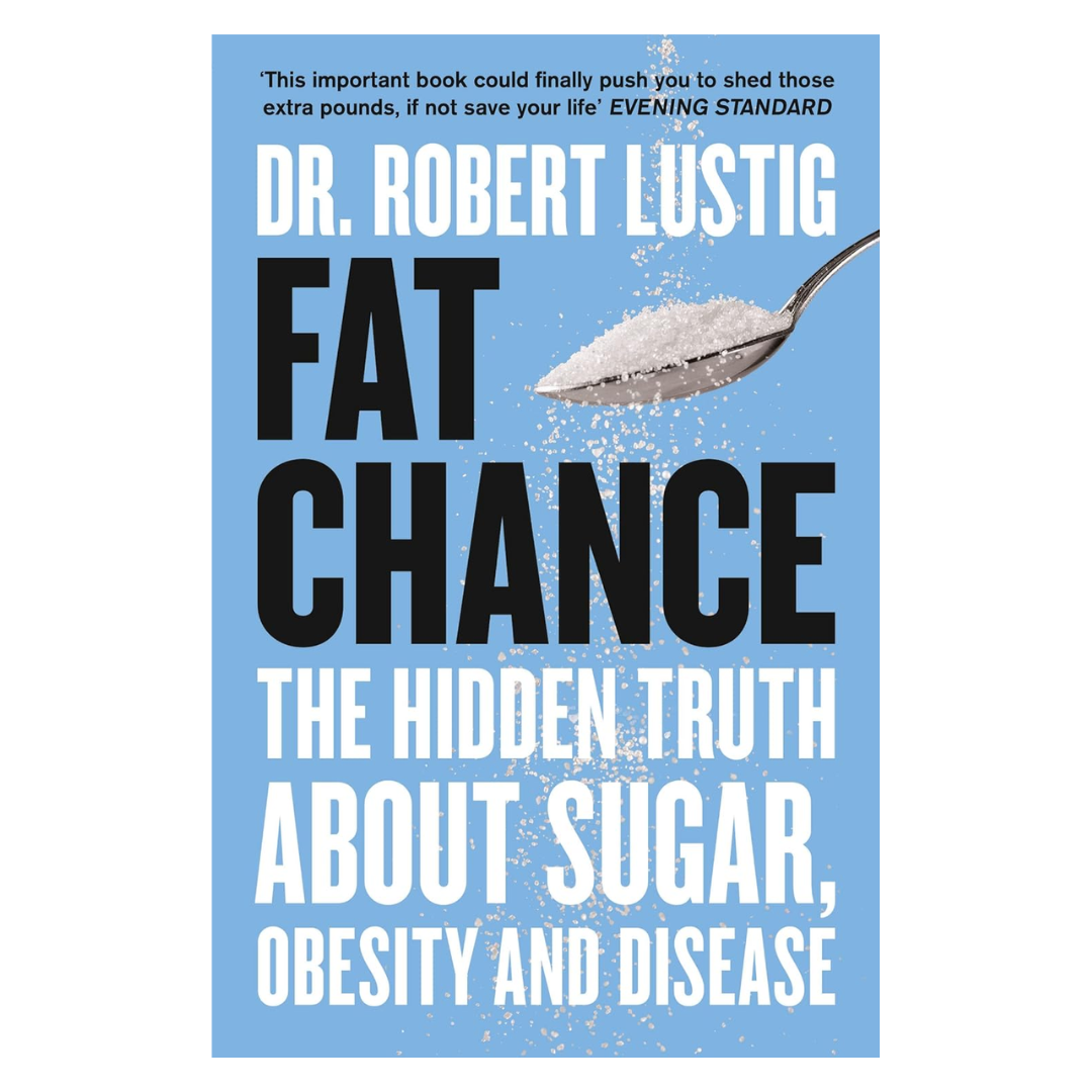 Fat Chance: The Hidden Truth About Sugar, Obesity and Disease