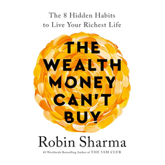 The Wealth Money Can't Buy: The 8 Hidden Habits to Live Your Richest Life