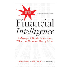 Financial Intelligence, Revised Edition: A Manager's Guide to Knowing What the Numbers Really Mean