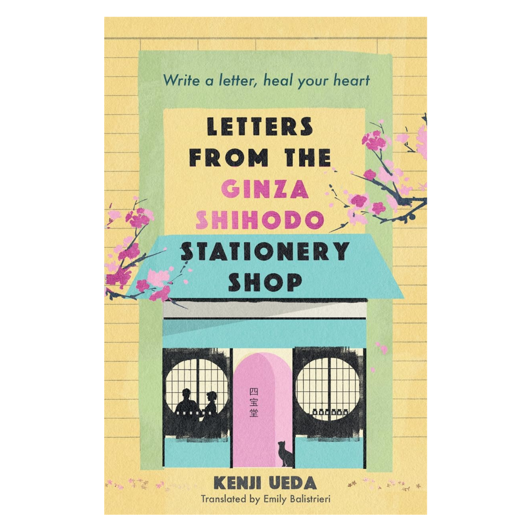 Letters from the Ginza Shihodo Stationery Shop: The unmissable new Japanese sensation - write your story, heal your heart