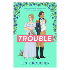 Trouble: The new laugh-out-loud Regency romp from Lex Croucher