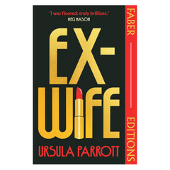 Ex-Wife (Faber Editions): 'I was floored: truly brilliant.' (Meg Mason, author of Sorrow and Bliss)