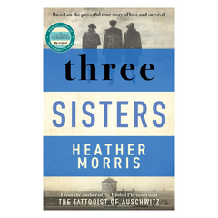 Three Sisters: A triumphant story of love and survival from the author of The Tattooist of Auschwitz now a major Sky TV series