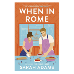 When in Rome: The deliciously charming rom-com from the author of the TikTok sensation, THE CHEAT SHEET!