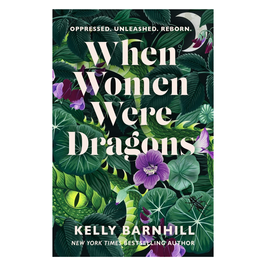 When Women Were Dragons: an enduring, feminist novel from New York Times bestselling author, Kelly Barnhill