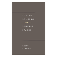 Loving, Longing, and Other Liminal Spaces