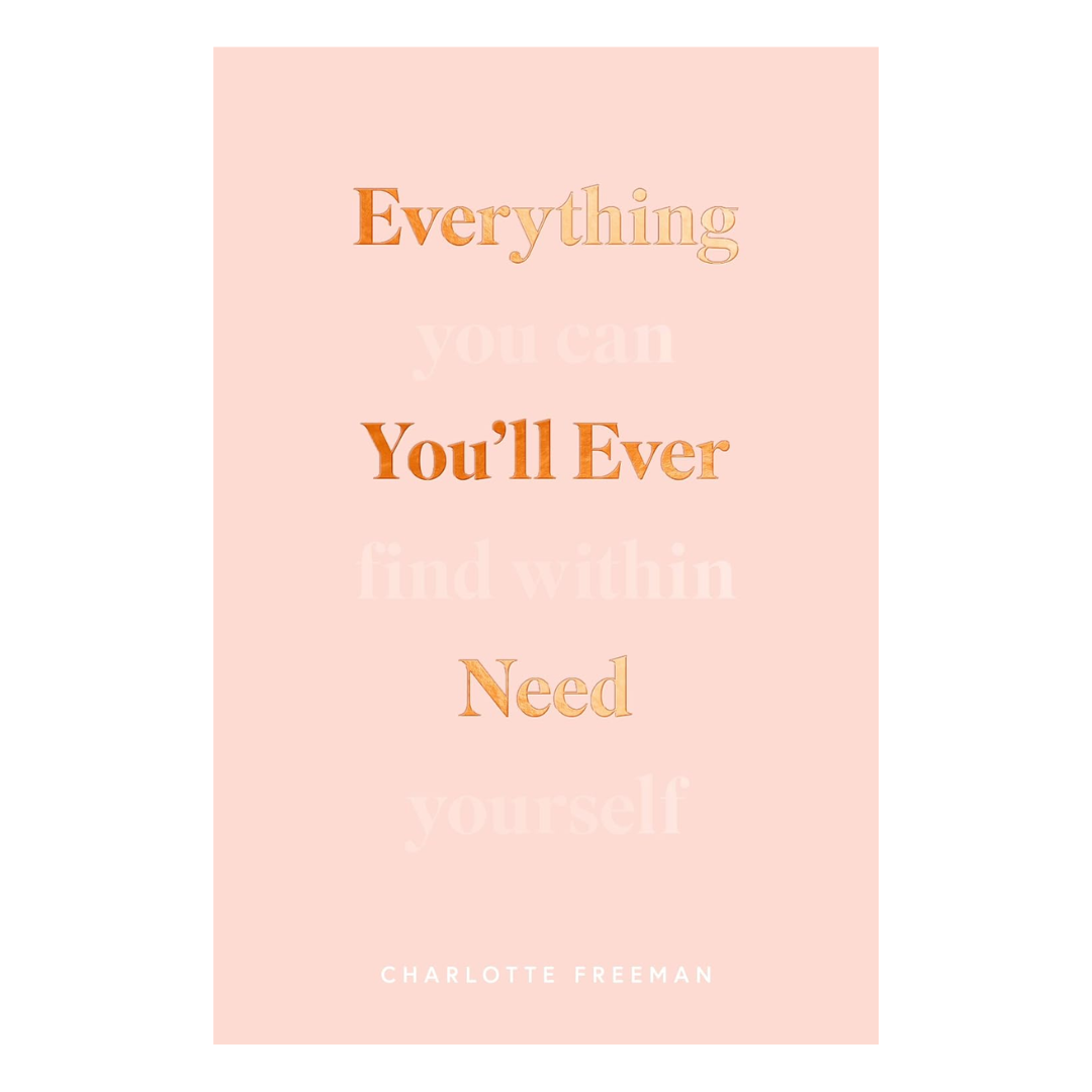 Everything You’ll Ever Need You Can Find Within Yourself