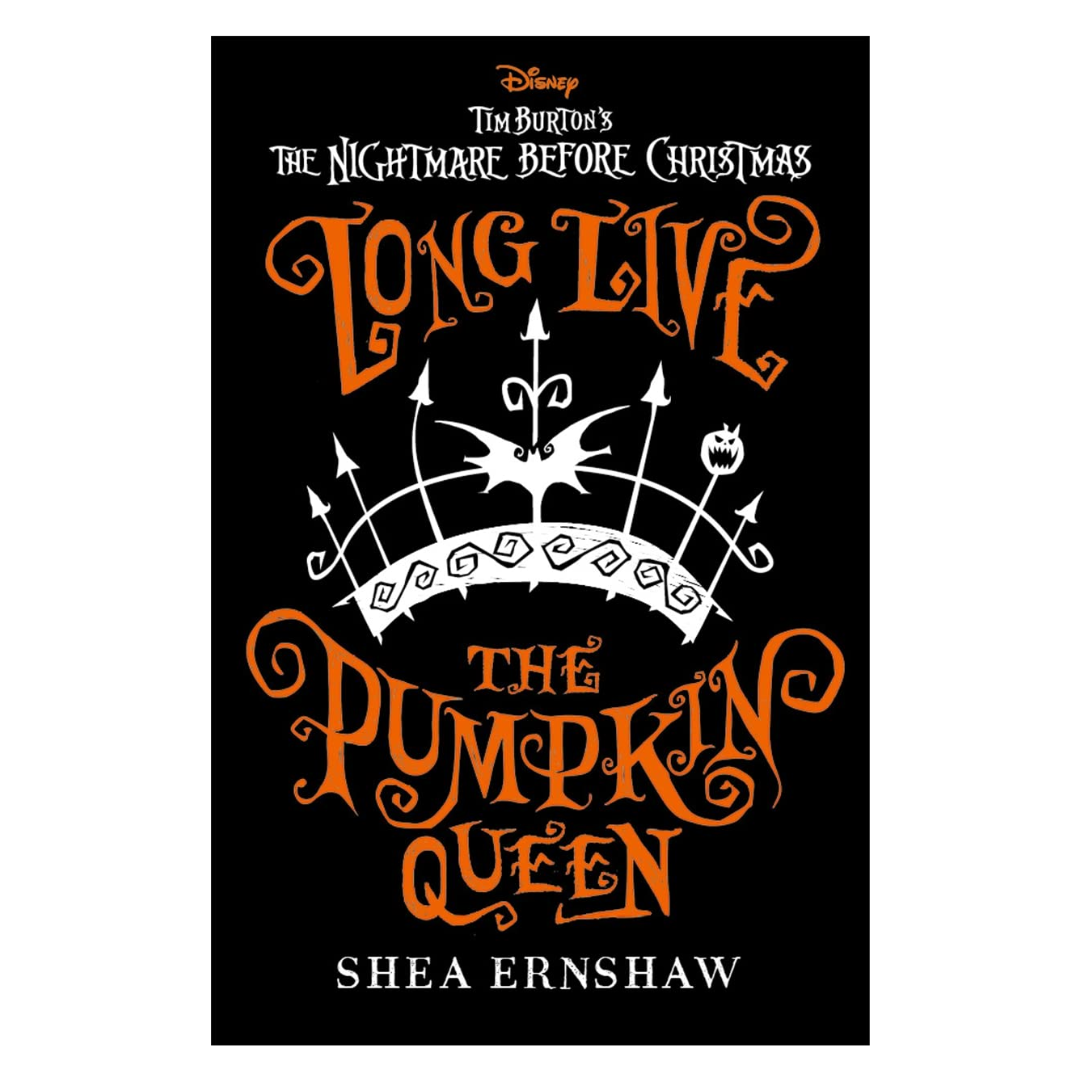 Long Live the Pumpkin Queen: Disney Tim Burton's The Nightmare Before Christmas (Disney Fiction)