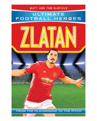 Zlatan: From the Playground to the Pitch (Ultimate Football Heroes)