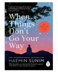 When Things Don’t Go Your Way: The essential book of Zen wisdom for modern living from the bestselling Buddhist monk