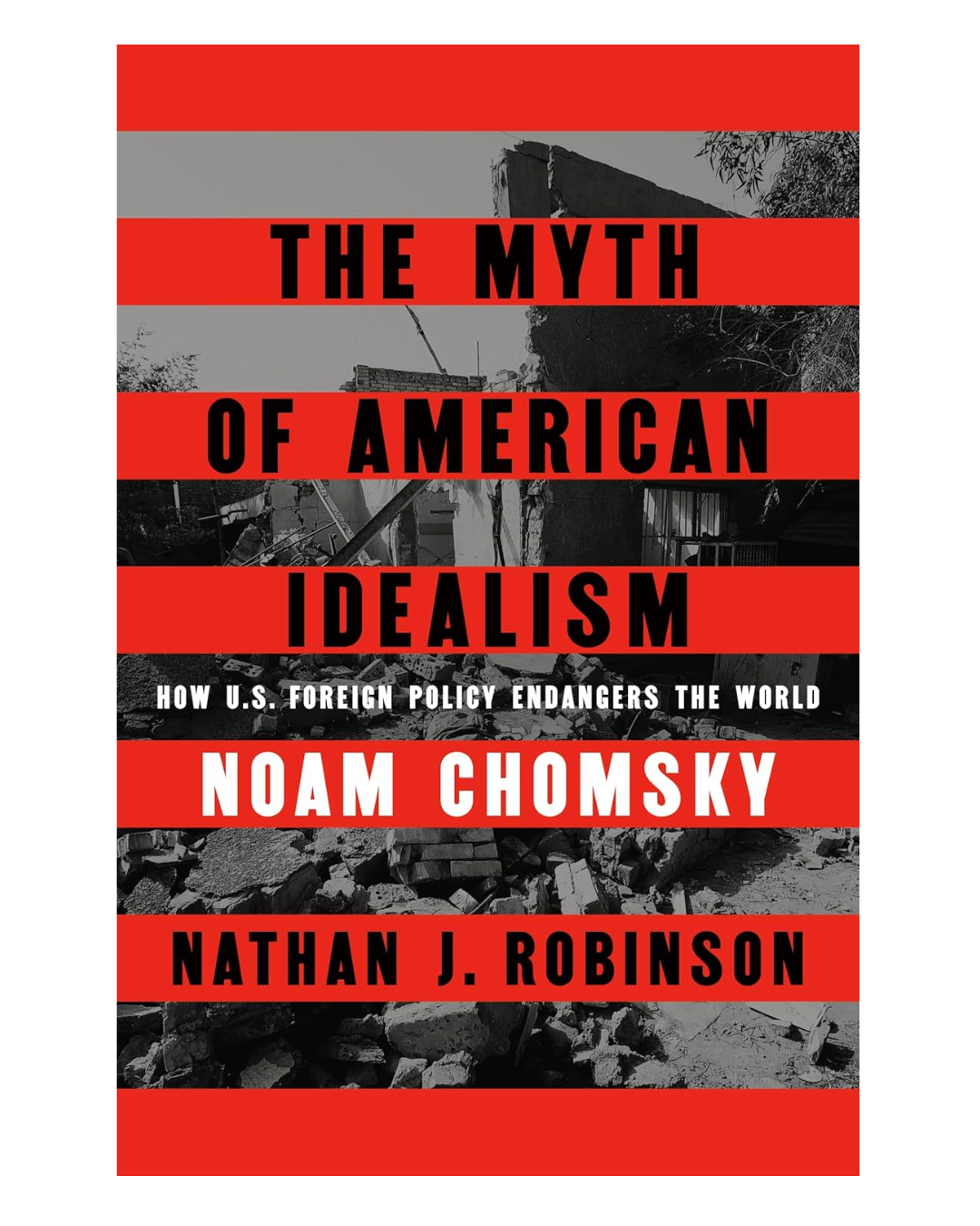 The Myth of American Idealism: How U.S. Foreign Policy Endangers the World