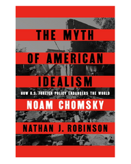 The Myth of American Idealism: How U.S. Foreign Policy Endangers the World