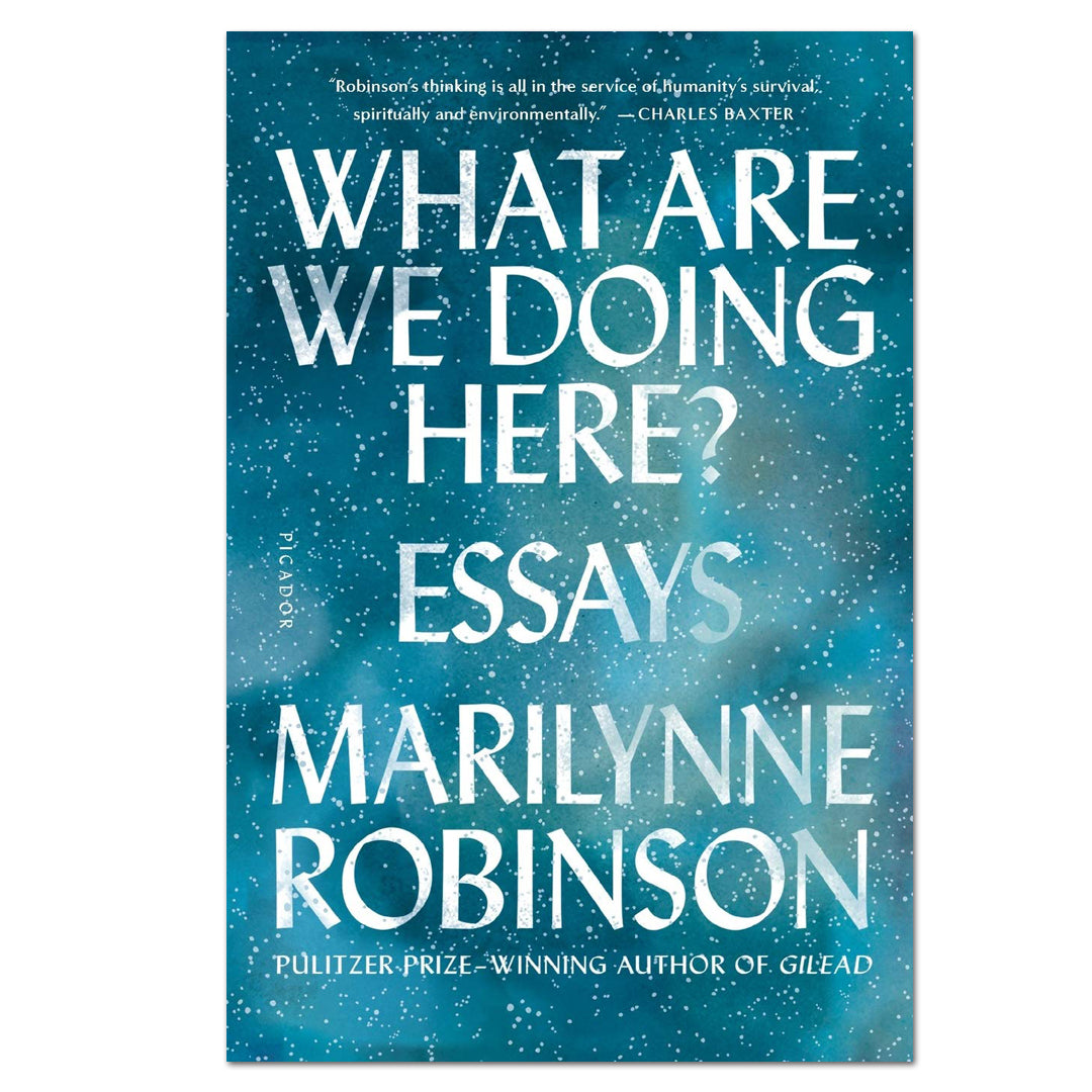 What Are We Doing Here? - Marilynne Robinson - The English Bookshop