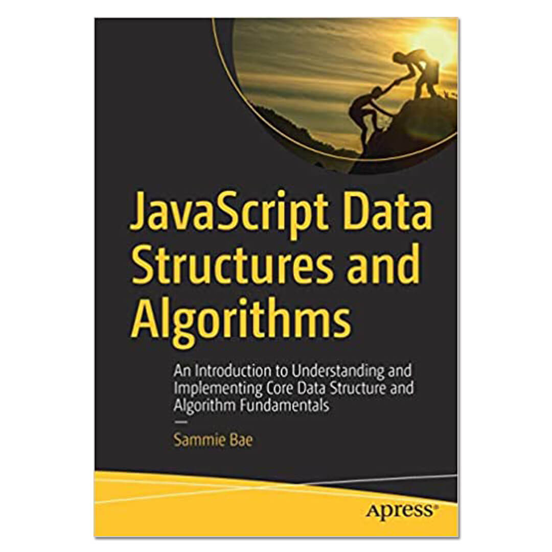 JavaScript Data Structures and Algorithms : An Introduction to Understanding and Implementing Core Data Structure and Algorithm Fundamentals - Sammie Bae - The English Bookshop