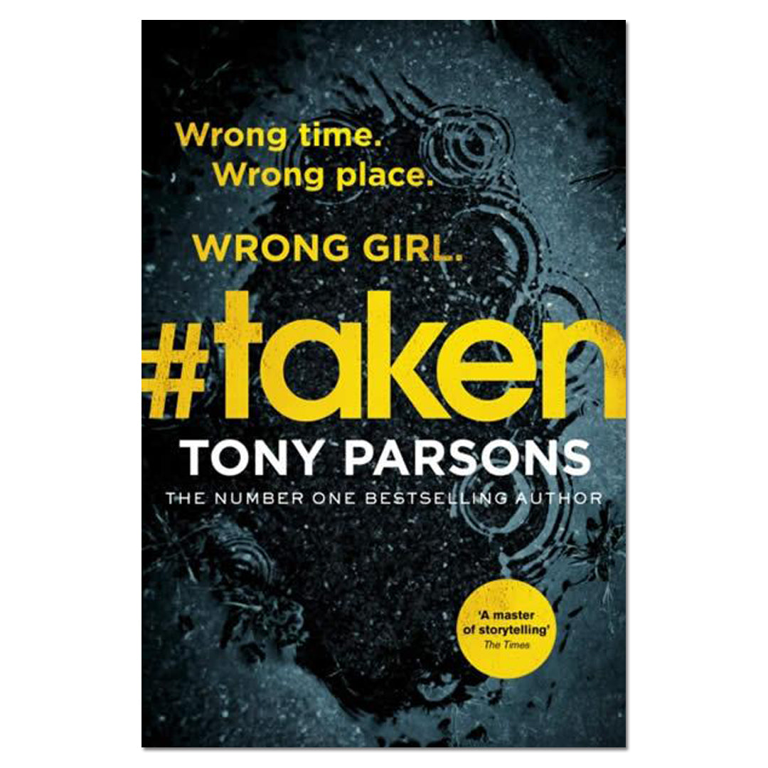 #taken : Wrong time. Wrong place. Wrong girl. - Tony Parsons - The English Bookshop
