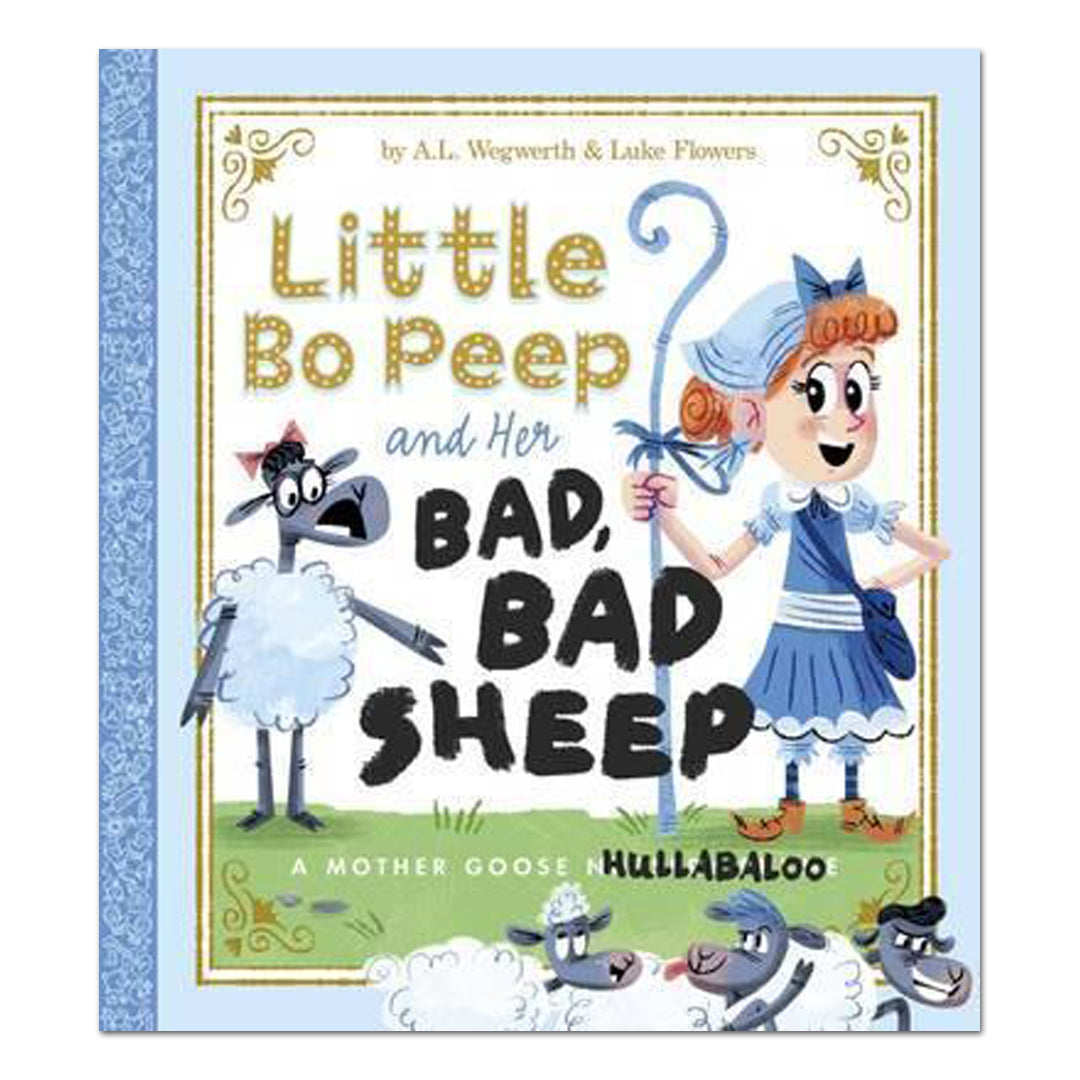 Little Bo Peep and Her Bad, Bad Sheep: A Mother Goose Hullabaloo - A.L. Wegwerth - The English Bookshop